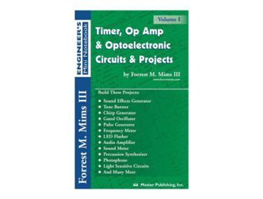 Engineer's Mini Notebook (VOL 1) - Timer, Op Amp, Optoelectronic Circuits and Projects