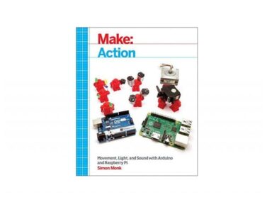 Make: Action: Movement, Light, and Sound with Arduino and Raspberry Pi by Simon Monk